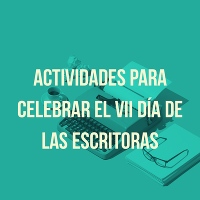 Actividades para celebrar el VII día de las Escritoras