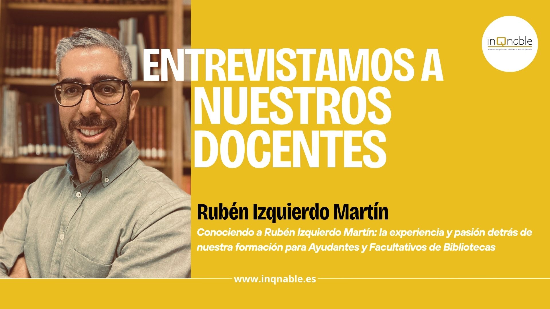 Conociendo a Rubén Izquierdo Martín: la experiencia y pasión detrás de nuestra formación para Ayudantes y Facultativos de Bibliotecas