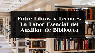 Entre Libros y Lectores: La Labor Esencial del Auxiliar de Biblioteca